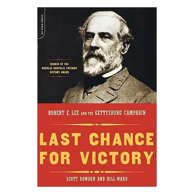 "Last Chance for Victory: Robert E. Lee and the Gettysburg Campaign" - "" ("Bowden Scott")(Paper