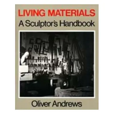 "Living Materials: A Sculptor's Handbook" - "" ("Andrews Oliver")(Paperback)