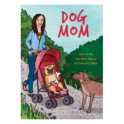 "Dog Mom: How to Be the Best Mama to Your Fur Baby" - "" ("Merrill Christine Amorose")(Pevná vaz