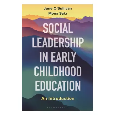 "Social Leadership in Early Childhood Education and Care: An Introduction" - "" ("O'Sullivan Jun