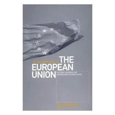 "An Anthropology of the European Union: Building, Imagining and Experiencing the New Europe" - "