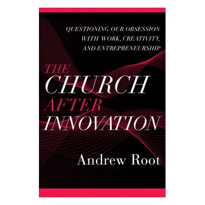 "Church after Innovation" - "" ("Root Andrew")(Pevná vazba)