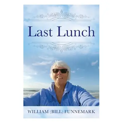 "Last Lunch" - "" ("Funnemark William (Bill)")(Paperback)