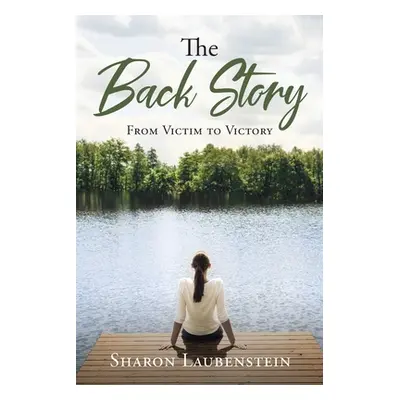 "The Back Story: From Victim to Victory" - "" ("Laubenstein Sharon")(Paperback)