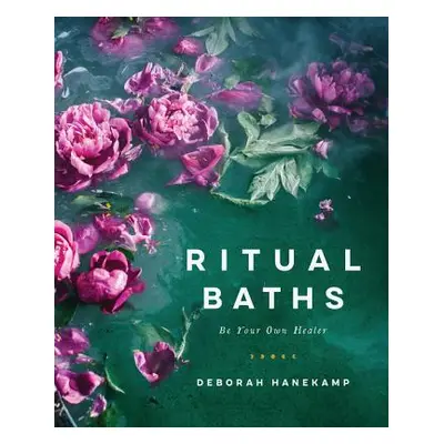 "Ritual Baths: Be Your Own Healer" - "" ("Hanekamp Deborah")(Pevná vazba)