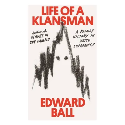 "Life of a Klansman: A Family History in White Supremacy" - "" ("Ball Edward")(Pevná vazba)