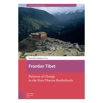 "Frontier Tibet: Patterns of Change in the Sino-Tibetan Borderlands" - "" ("Van Schendel Willem"