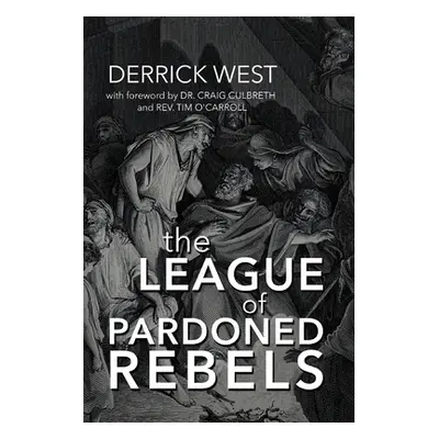 "The League of Pardoned Rebels" - "" ("West Derrick")(Paperback)