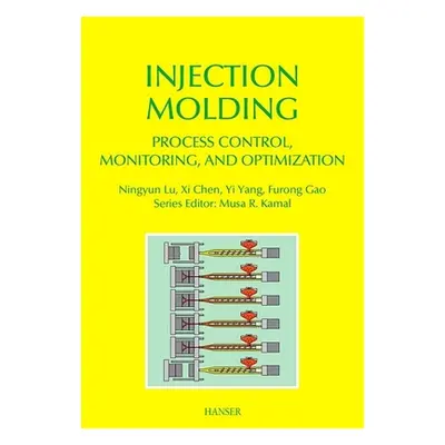 "Injection Molding Process Control, Monitoring, and Optimization" - "" ("Yang Yi")(Pevná vazba)