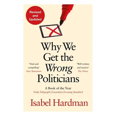 "Why We Get the Wrong Politicians" - "" ("Hardman Isabel")(Paperback)