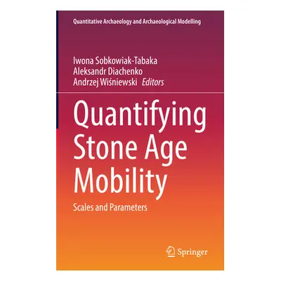 "Quantifying Stone Age Mobility: Scales and Parameters" - "" ("Sobkowiak-Tabaka Iwona")(Pevná va