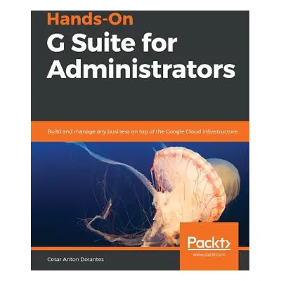 "Hands-On G Suite for Administrators" - "" ("Anton Cesar")(Paperback)