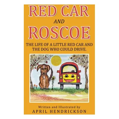 "Red Car and Roscoe: The Life of a Little Red Car and the Dog Who Could Drive." - "" ("Hendricks