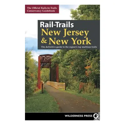 "Rail-Trails New Jersey & New York: The Definitive Guide to the Region's Top Multiuse Trails" - 