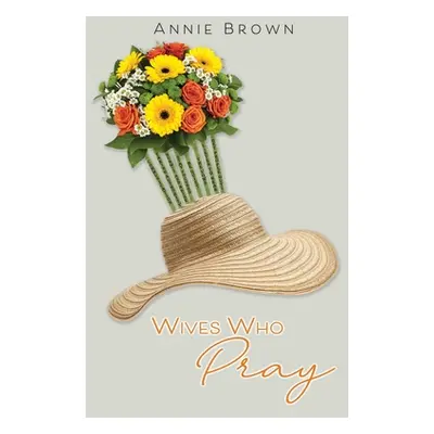 "Wives Who Pray" - "" ("Brown Annie")(Paperback)