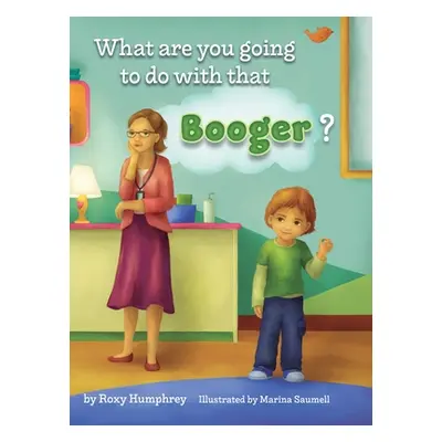 "What are you going to do with that Booger?" - "" ("Humphrey Roxy")(Pevná vazba)