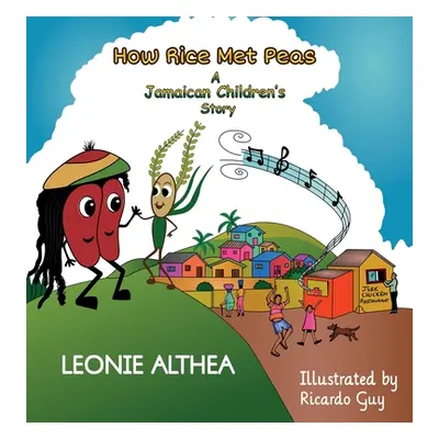 "How Rice Met Peas: A Jamaican Children's Story" - "" ("Althea Leonie")(Pevná vazba)