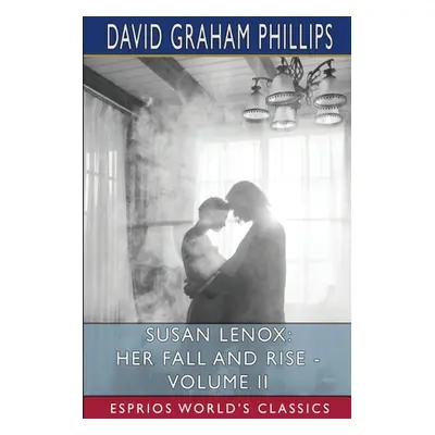 "Susan Lenox: Her Fall and Rise - Volume II (Esprios Classics)" - "" ("Phillips David Graham")(P