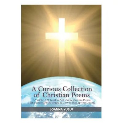 "A Curious Collection of Christian Poems" - "" ("Yusuf Joanna")(Paperback)