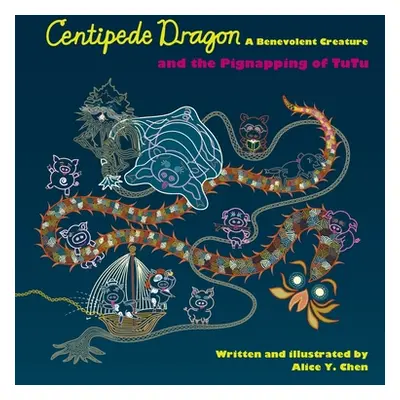 "Centipede Dragon A Benevolent Creature and the Pignapping of TuTu" - "" ("Chen Alice y.")(Pevná