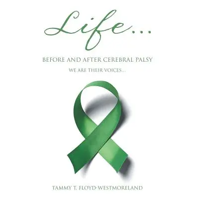 "Life... Before and After Cerebral Palsy: We are Their Voices..." - "" ("Floyd-Westmoreland Tamm