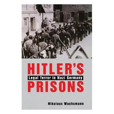 "Hitler's Prisons: Legal Terror in Nazi Germany" - "" ("Wachsmann Nikolaus")(Paperback)