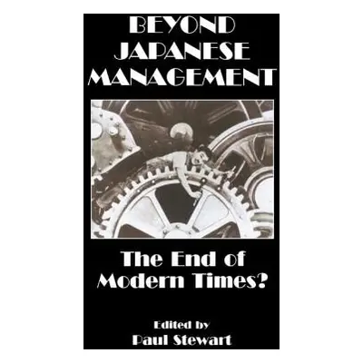 "Beyond Japanese Management: The End of Modern Times?" - "" ("Stewart Paul")(Paperback)