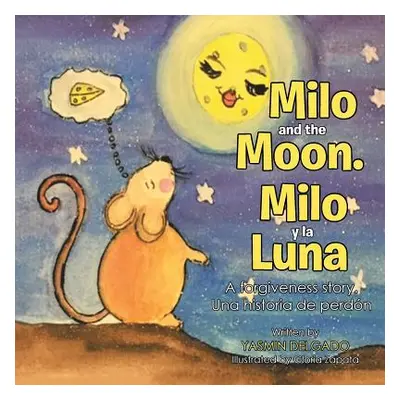 "Milo and the Moon. Milo y la Luna: A forgiveness story. Una historia de perdn" - "" ("Delgado Y