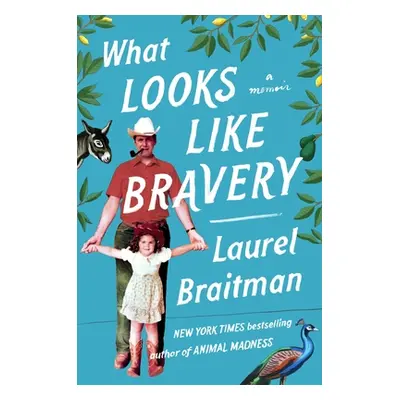 "What Looks Like Bravery: An Epic Journey Through Loss to Love" - "" ("Braitman Laurel")(Pevná v