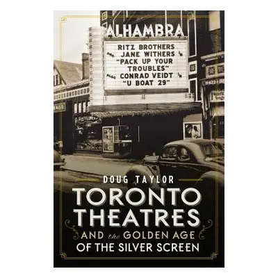 "Toronto Theatres and the Golden Age of the Silver Screen" - "" ("Taylor Doug")(Paperback)