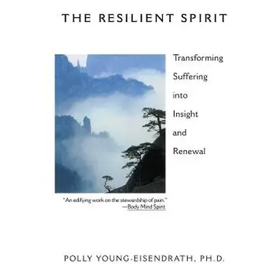 "The Resilient Spirit: Transforming Suffering Into Insight And Renewal" - "" ("Young Eisendrath 