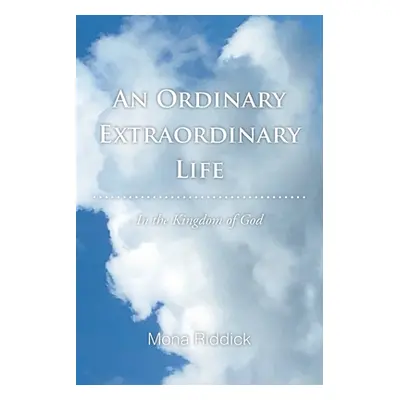 "An Ordinary Extraordinary Life: In the Kingdom of God" - "" ("Riddick Mona")(Paperback)