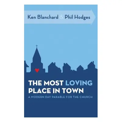 "The Most Loving Place in Town: A Modern Day Parable for the Church" - "" ("Blanchard Ken")(Pape