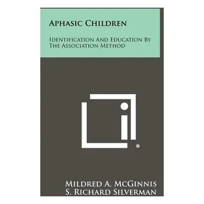 "Aphasic Children: Identification And Education By The Association Method" - "" ("McGinnis Mildr