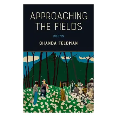 "Approaching the Fields: Poems" - "" ("Feldman Chanda")(Paperback)