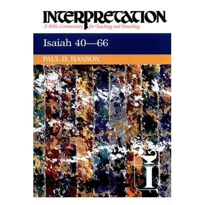 "Isaiah 40-66: Interpretation: A Bible Commentary for Teaching and Preaching" - "" ("Hanson Paul