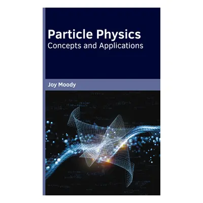 "Particle Physics: Concepts and Applications" - "" ("Moody Joy")(Pevná vazba)