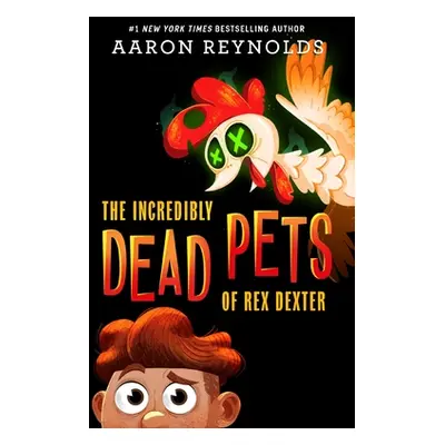 "The Incredibly Dead Pets of Rex Dexter" - "" ("Reynolds Aaron")(Paperback)