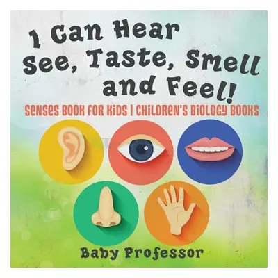 "I Can Hear, See, Taste, Smell and Feel! Senses Book for Kids Children's Biology Books" - "" ("B