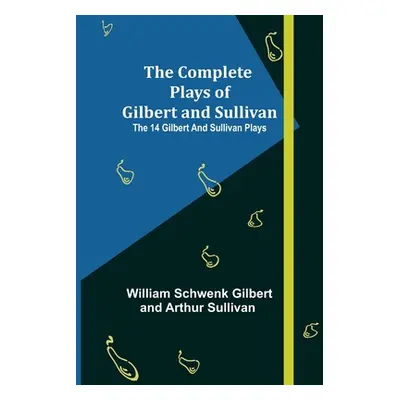 "The Complete Plays of Gilbert and Sullivan; The 14 Gilbert And Sullivan Plays" - "" ("William S