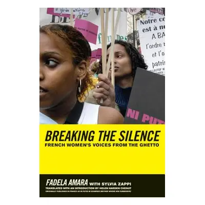 "Breaking the Silence: French Women's Voices from the Ghetto" - "" ("Amara Fadela")(Paperback)