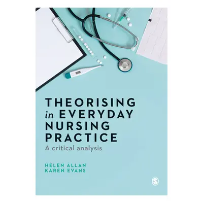 "Theorising in Everyday Nursing Practice" - "" ("Allan Helen")(Pevná vazba)