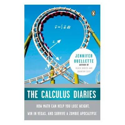 "The Calculus Diaries: How Math Can Help You Lose Weight, Win in Vegas, and Survive a Zombie Apo