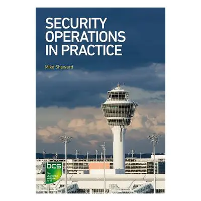 "Security Operations in Practice" - "" ("Sheward Mike")(Paperback)