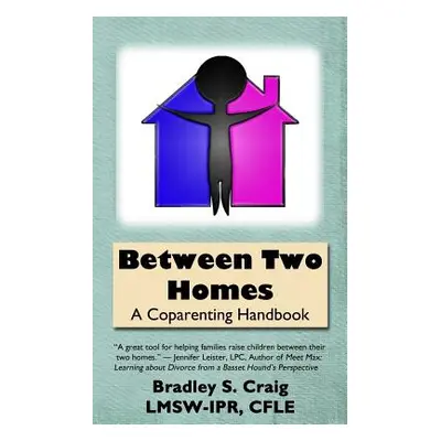 "Between Two Homes: A Coparenting Handbook" - "" ("Craig Bradley S.")(Paperback)