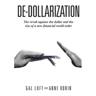 "De-dollarization: The revolt against the dollar and the rise of a new financial world order" - 