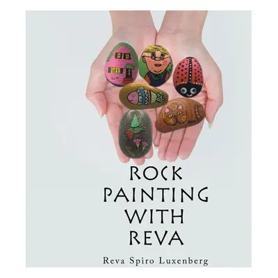 "Rock Painting with Reva" - "" ("Luxenberg Reva Spiro")(Paperback)