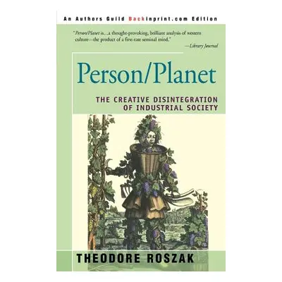 "Person/Planet: The Creative Disintegration of Industrial Society" - "" ("Roszak Theodore")(Pape