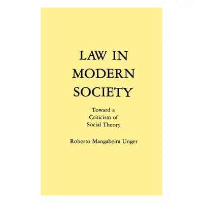 "Law in Modern Society: Toward a Criticism of Social Theory" - "" ("Unger Roberto Mangabeira")(P