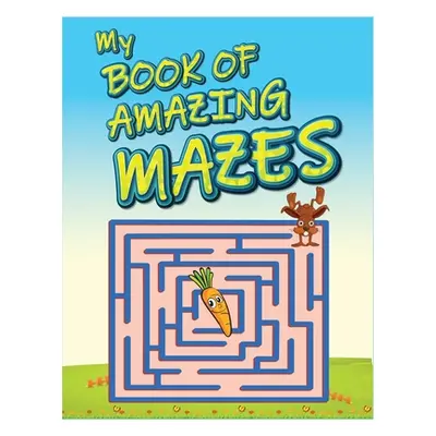 "My Book Of Amazing Mazes: For Kids Ages 4-6. Best maze activity book for kids. Amazing problem 